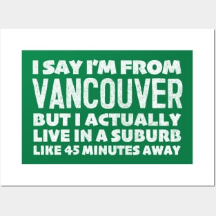 I Say I'm From Vancouver  ... Humorous Statement Design T-Shirt Posters and Art